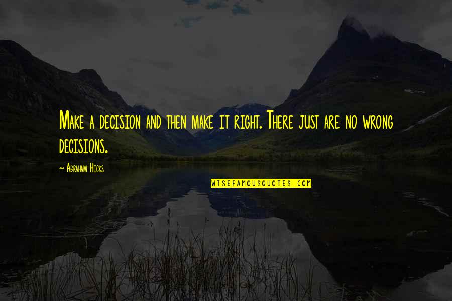 Rodzinne 2021 2022 Quotes By Abraham Hicks: Make a decision and then make it right.