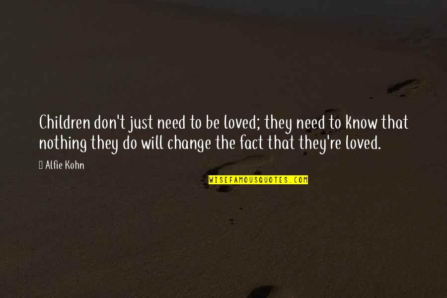 Rodzinne 2021 2022 Quotes By Alfie Kohn: Children don't just need to be loved; they