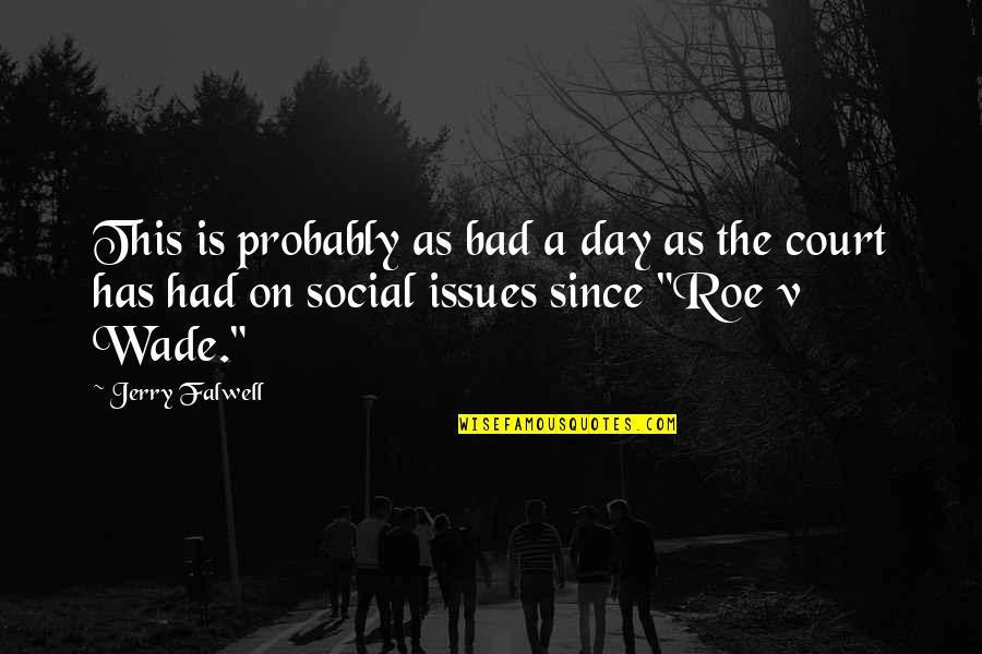 Roe Quotes By Jerry Falwell: This is probably as bad a day as Roe Quotes By Jerry Falwell: This is probably as bad a day as