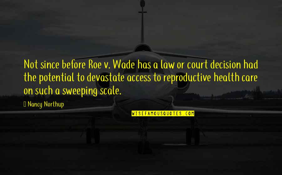 Roe Quotes By Nancy Northup: Not since before Roe v. Wade has a