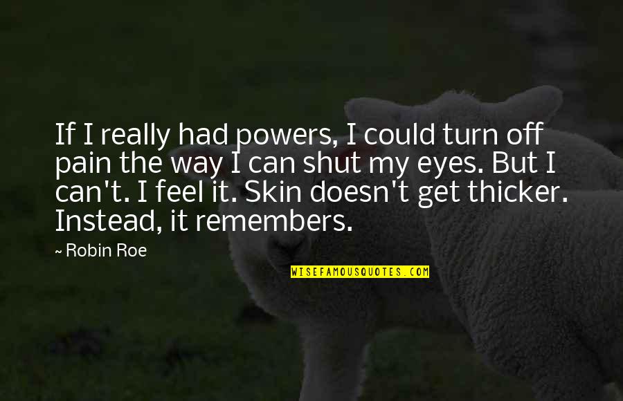 Roe Quotes By Robin Roe: If I really had powers, I could turn