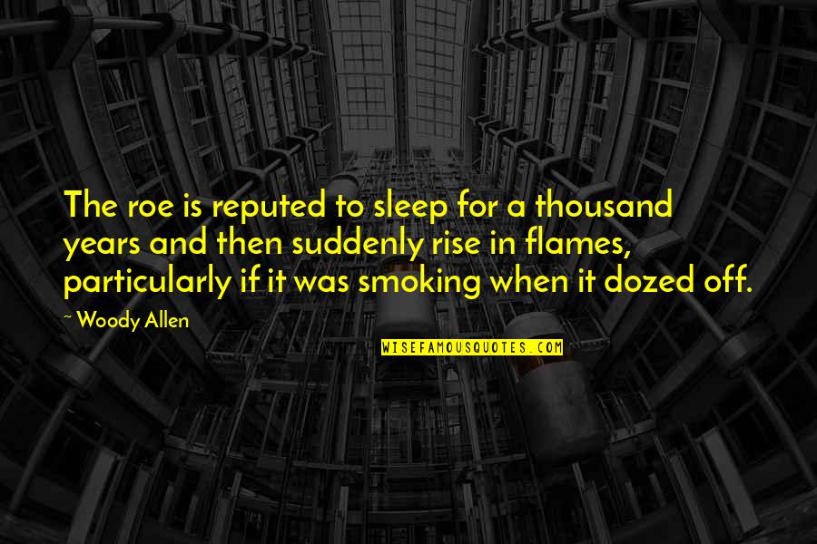 Roe Quotes By Woody Allen: The roe is reputed to sleep for a Roe Quotes By Woody Allen: The roe is reputed to sleep for a