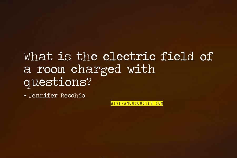 Roeckl Sports Quotes By Jennifer Recchio: What is the electric field of a room