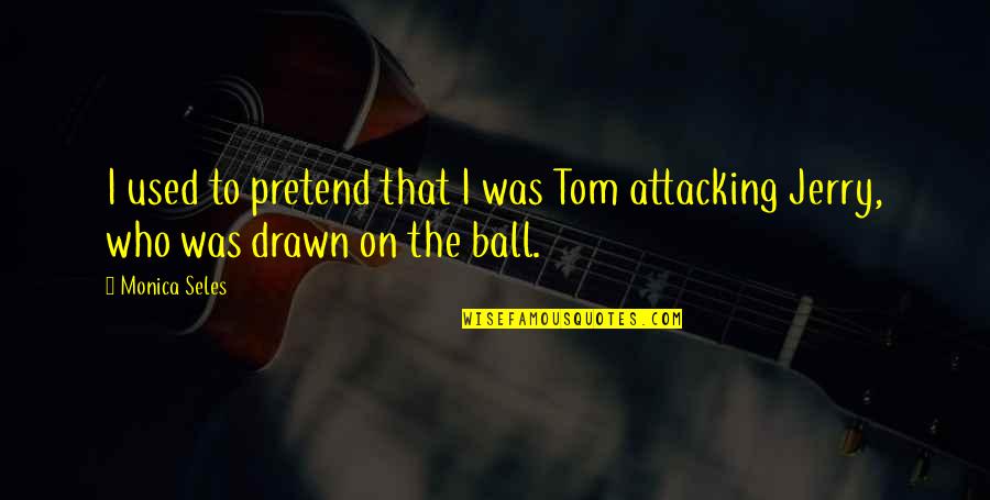 Roedelius Schneider Quotes By Monica Seles: I used to pretend that I was Tom