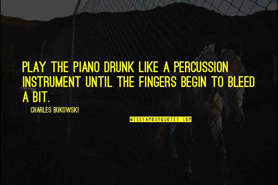 Roediger Carpet Quotes By Charles Bukowski: Play the Piano Drunk Like a Percussion Instrument