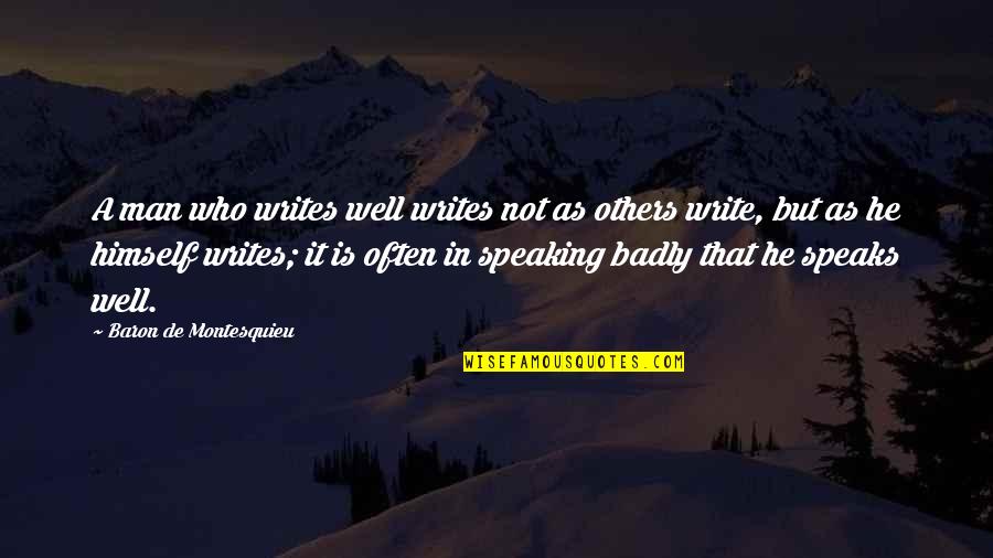 Roedor En Quotes By Baron De Montesquieu: A man who writes well writes not as Roedor En Quotes By Baron De Montesquieu: A man who writes well writes not as