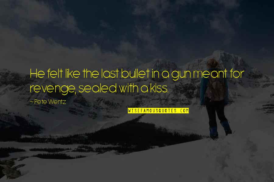 Roedor En Quotes By Pete Wentz: He felt like the last bullet in a