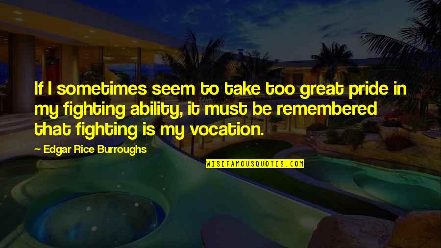 Roedor In English Quotes By Edgar Rice Burroughs: If I sometimes seem to take too great