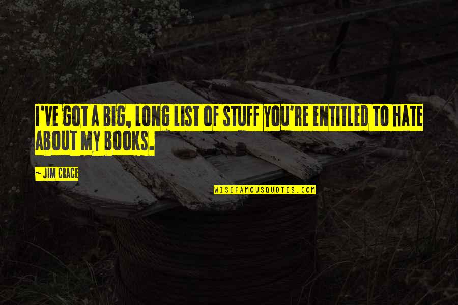 Roegan Quotes By Jim Crace: I've got a big, long list of stuff