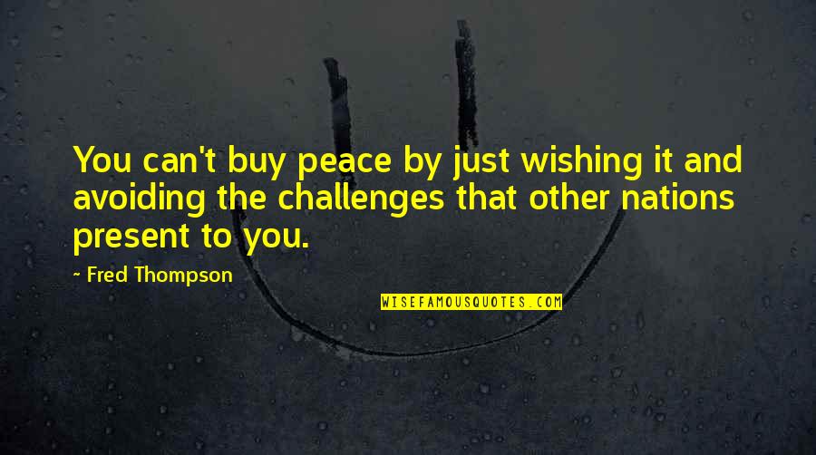 Roehm Carolyne Quotes By Fred Thompson: You can't buy peace by just wishing it