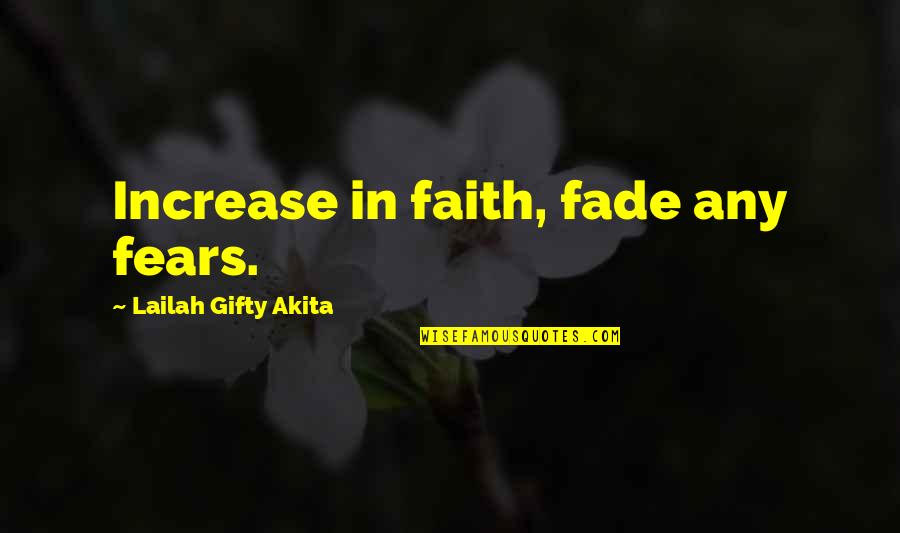 Roehm Quotes By Lailah Gifty Akita: Increase in faith, fade any fears.