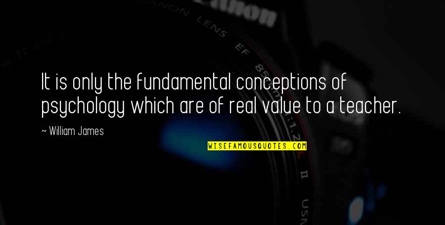 Roelands Taalkampen Quotes By William James: It is only the fundamental conceptions of psychology