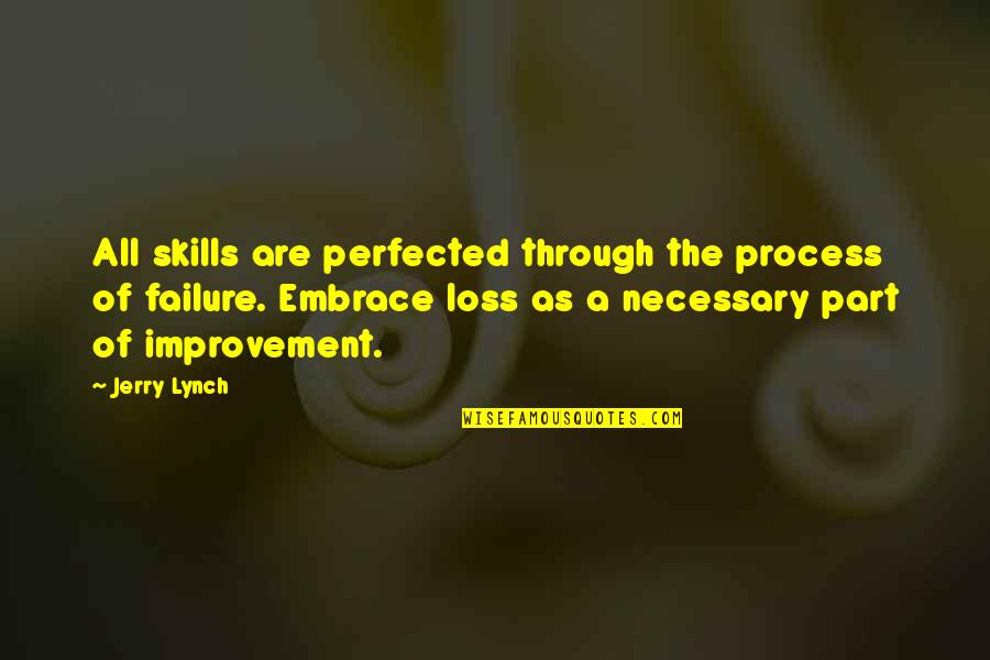 Roelf B Quotes By Jerry Lynch: All skills are perfected through the process of Roelf B Quotes By Jerry Lynch: All skills are perfected through the process of