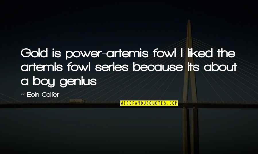Roellers Quotes By Eoin Colfer: Gold is power-artemis fowl I liked the artemis