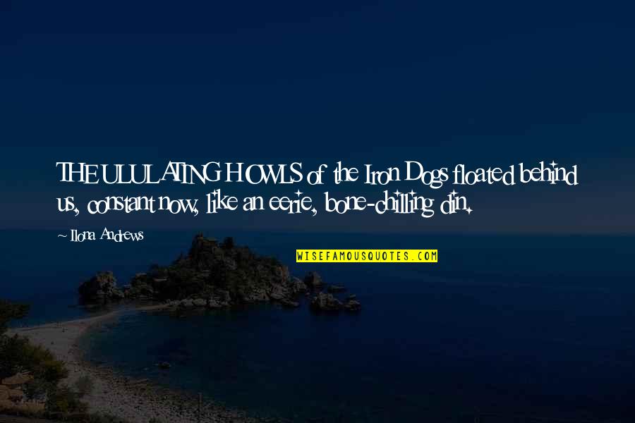 Roelof Quotes By Ilona Andrews: THE ULULATING HOWLS of the Iron Dogs floated