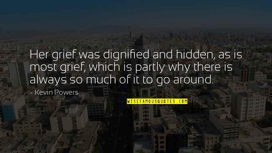 Roelof Quotes By Kevin Powers: Her grief was dignified and hidden, as is