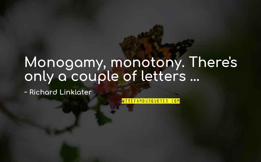 Roelof Quotes By Richard Linklater: Monogamy, monotony. There's only a couple of letters