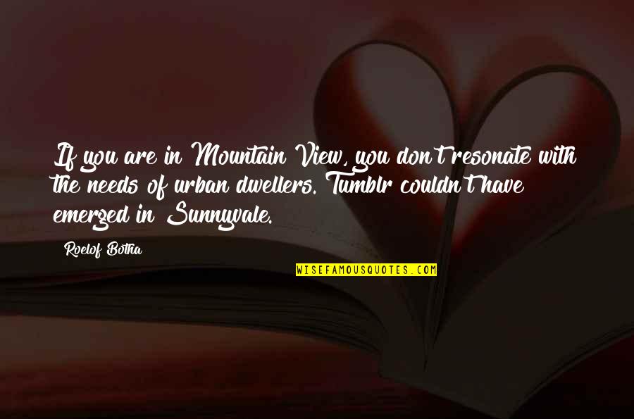 Roelof Quotes By Roelof Botha: If you are in Mountain View, you don't
