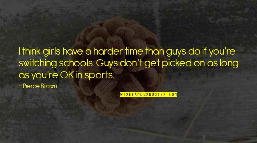 Roelof Rossouw Quotes By Pierce Brown: I think girls have a harder time than