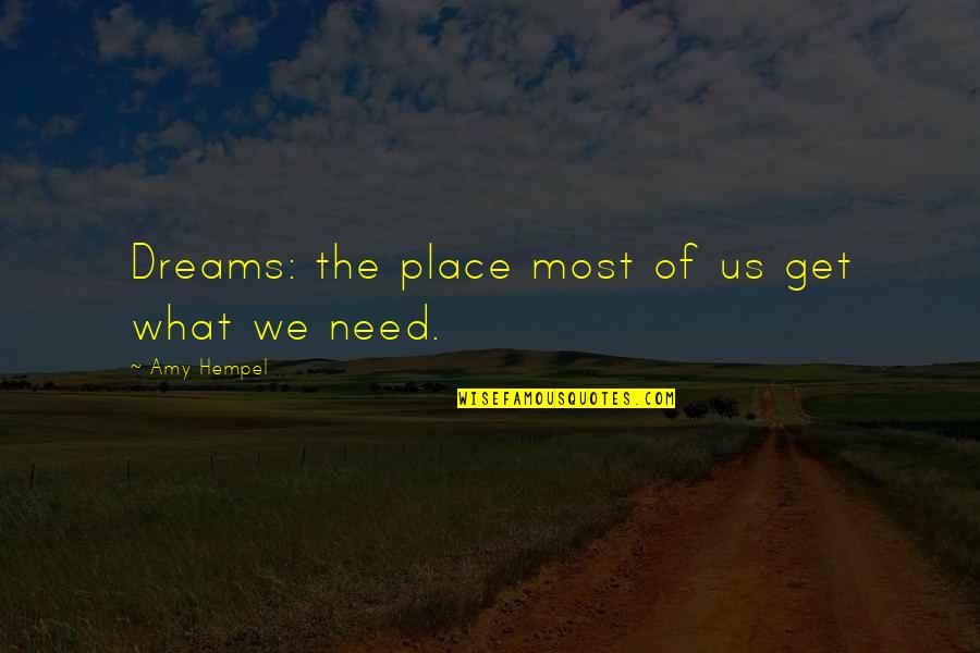 Roelofsen Driebergen Quotes By Amy Hempel: Dreams: the place most of us get what Roelofsen Driebergen Quotes By Amy Hempel: Dreams: the place most of us get what