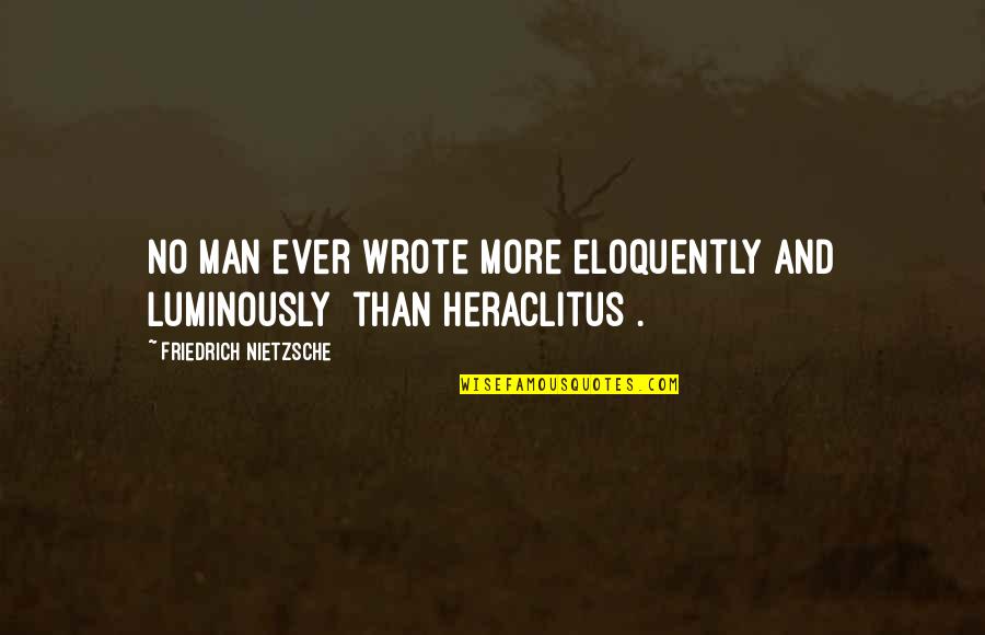Roelofsen Driebergen Quotes By Friedrich Nietzsche: No man ever wrote more eloquently and luminously Roelofsen Driebergen Quotes By Friedrich Nietzsche: No man ever wrote more eloquently and luminously