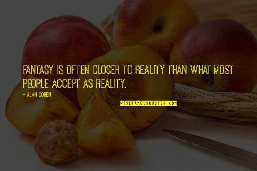 Roemantiese Quotes By Alan Cohen: Fantasy is often closer to reality than what