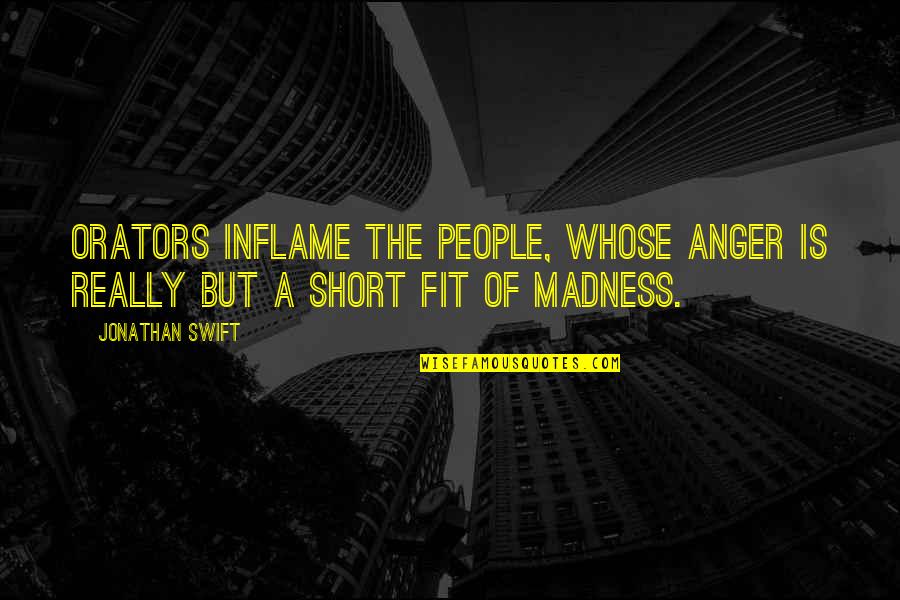 Roemmichresorthomes Quotes By Jonathan Swift: Orators inflame the people, whose anger is really
