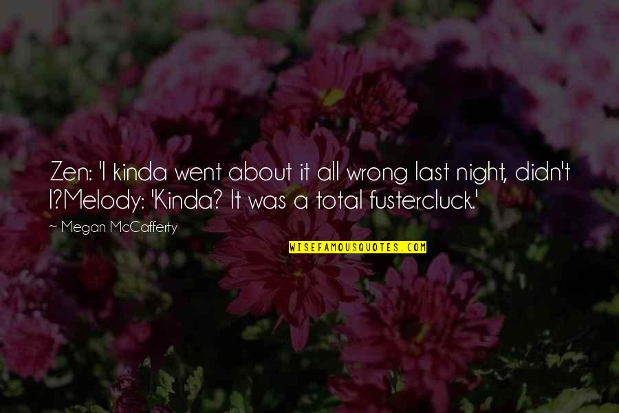 Roena May Cleary Quotes By Megan McCafferty: Zen: 'I kinda went about it all wrong Roena May Cleary Quotes By Megan McCafferty: Zen: 'I kinda went about it all wrong