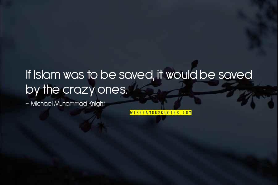 Roendocrine Quotes By Michael Muhammad Knight: If Islam was to be saved, it would Roendocrine Quotes By Michael Muhammad Knight: If Islam was to be saved, it would
