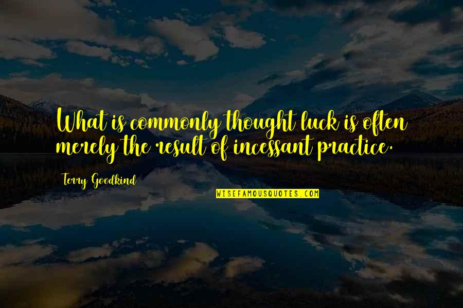 Roentgen Quotes By Terry Goodkind: What is commonly thought luck is often merely