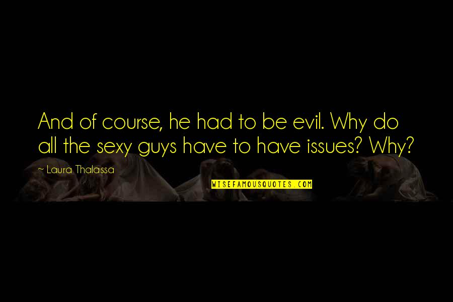 Roerig Quotes By Laura Thalassa: And of course, he had to be evil.