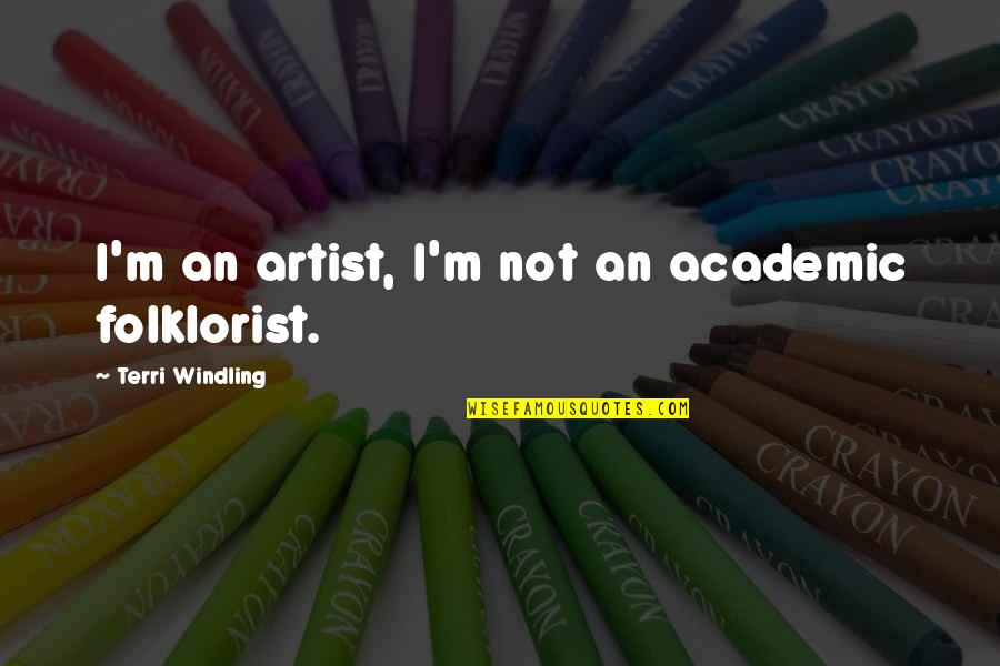 Roeselare Google Quotes By Terri Windling: I'm an artist, I'm not an academic folklorist.