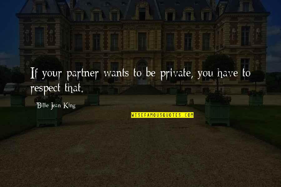 Roeselare Postcode Quotes By Billie Jean King: If your partner wants to be private, you