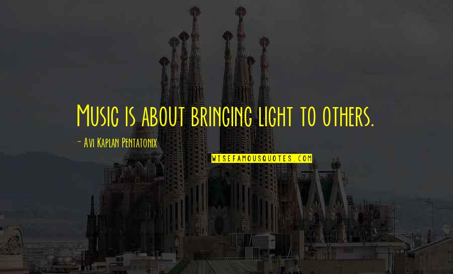 Roeselare Toerisme Quotes By Avi Kaplan Pentatonix: Music is about bringing light to others. Roeselare Toerisme Quotes By Avi Kaplan Pentatonix: Music is about bringing light to others.