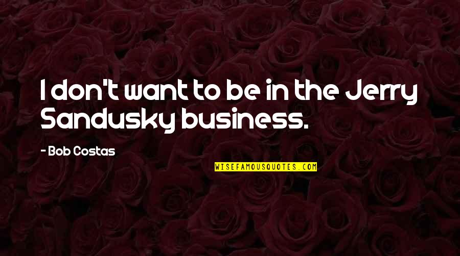 Roeselare Toerisme Quotes By Bob Costas: I don't want to be in the Jerry Roeselare Toerisme Quotes By Bob Costas: I don't want to be in the Jerry