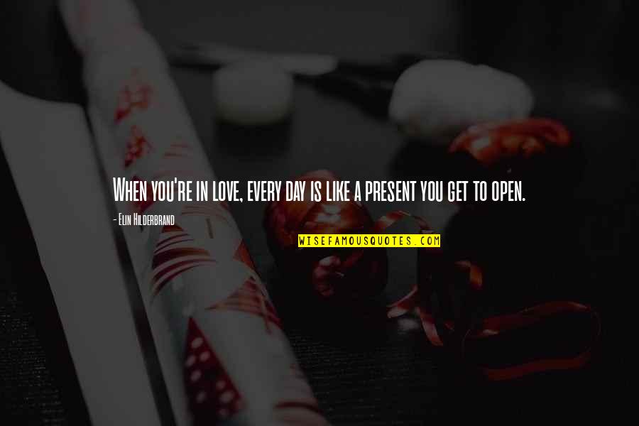 Roeselare Toerisme Quotes By Elin Hilderbrand: When you're in love, every day is like Roeselare Toerisme Quotes By Elin Hilderbrand: When you're in love, every day is like