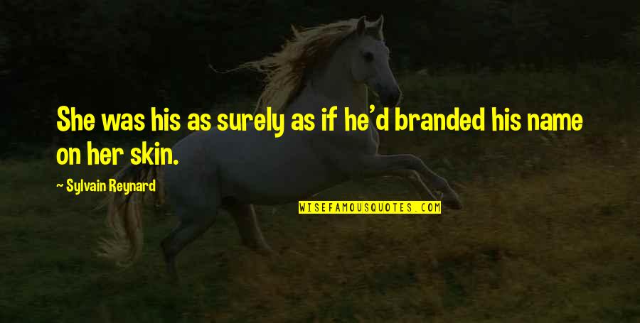 Roeser Quotes By Sylvain Reynard: She was his as surely as if he'd Roeser Quotes By Sylvain Reynard: She was his as surely as if he'd