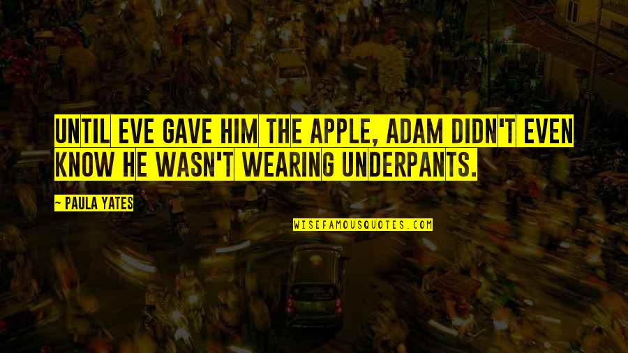 Roessel Messtechnik Quotes By Paula Yates: Until Eve gave him the apple, Adam didn't