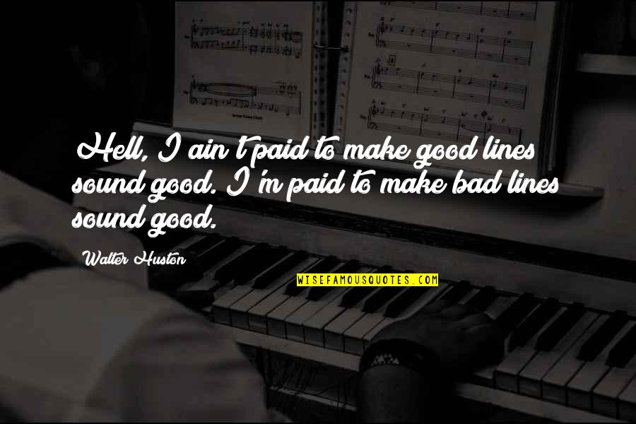 Roessel Messtechnik Quotes By Walter Huston: Hell, I ain't paid to make good lines