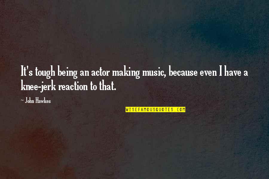 Roessner Energy Quotes By John Hawkes: It's tough being an actor making music, because