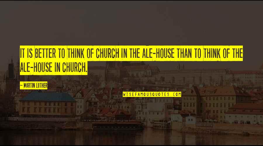 Roetschuif Quotes By Martin Luther: It is better to think of church in Roetschuif Quotes By Martin Luther: It is better to think of church in
