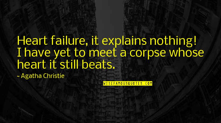 Roettger Ridge Quotes By Agatha Christie: Heart failure, it explains nothing! I have yet Roettger Ridge Quotes By Agatha Christie: Heart failure, it explains nothing! I have yet