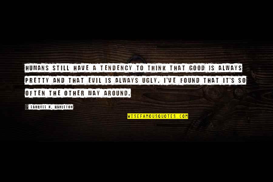 Roettger Ridge Quotes By Laurell K. Hamilton: Humans still have a tendency to think that Roettger Ridge Quotes By Laurell K. Hamilton: Humans still have a tendency to think that
