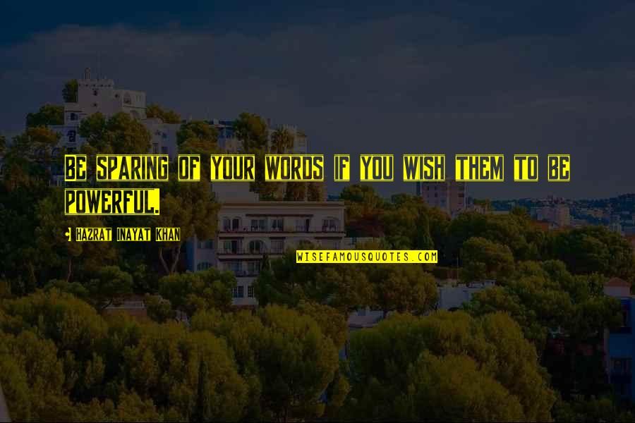 Roettger Welding Quotes By Hazrat Inayat Khan: Be sparing of your words if you wish