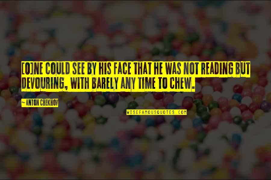 Roeul Quotes By Anton Chekhov: [O]ne could see by his face that he