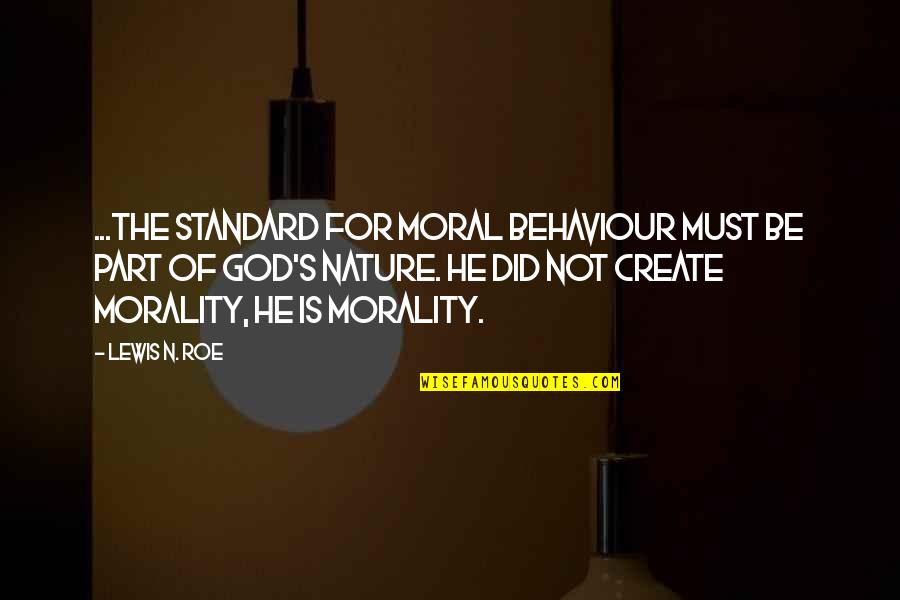 Roe'vaash Quotes By Lewis N. Roe: ...the standard for moral behaviour must be part