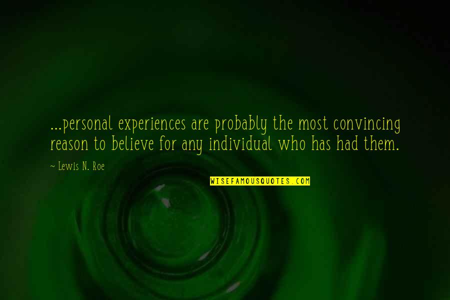 Roe'vaash Quotes By Lewis N. Roe: ...personal experiences are probably the most convincing reason