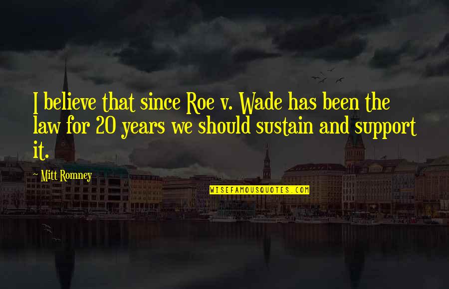 Roe'vaash Quotes By Mitt Romney: I believe that since Roe v. Wade has