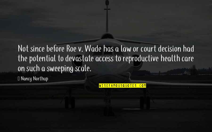 Roe'vaash Quotes By Nancy Northup: Not since before Roe v. Wade has a