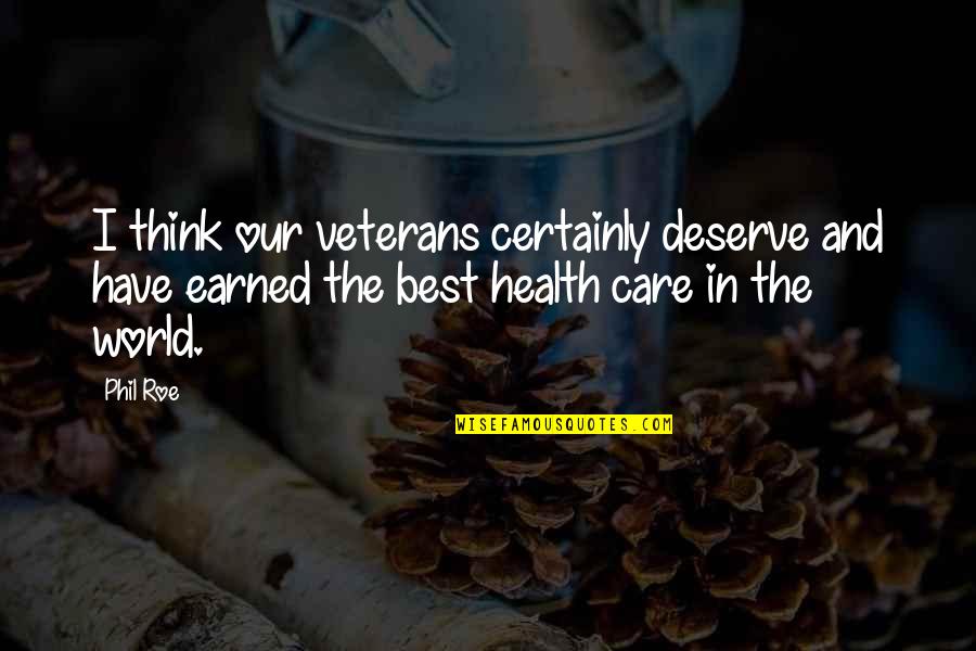 Roe'vaash Quotes By Phil Roe: I think our veterans certainly deserve and have